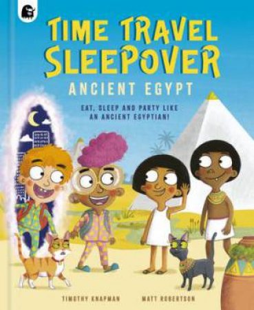 Ancient Egypt (Time Travel Sleepover) by Timothy Knapman & Matt Robertson