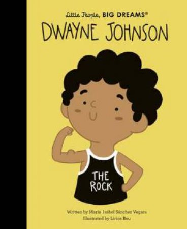 Little People, Big Dreams: Dwayne Johnson by Maria Isabel Sanchez Vegara & Lirios Bou