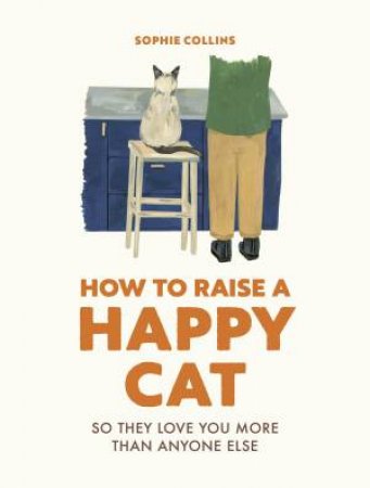 How to Raise a Happy Cat by Sophie Collins