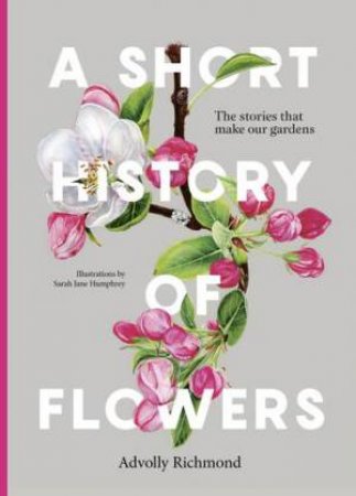 A Short History of Flowers by Advolly Richmond