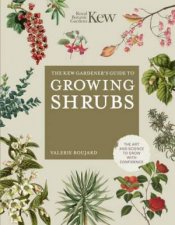 The Kew Gardeners Guide to Growing Shrubs