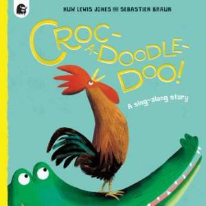 Croc-a-doodle-doo! by Huw Lewis Jones & Sebastien Braun