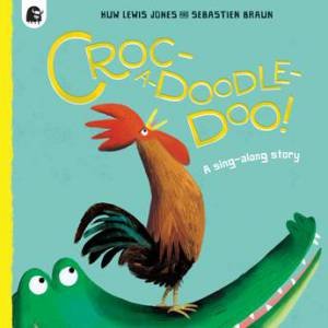 Croc-a-doodle-doo! by Huw Lewis Jones & Sebastien Braun