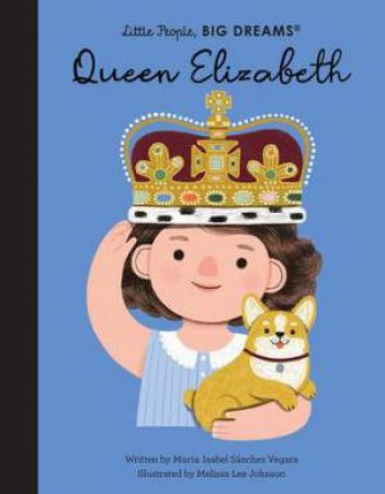 Little People, Big Dreams: Queen Elizabeth by Maria Isabel Sanchez Vegara