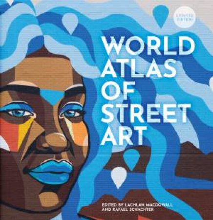 The World Atlas of Street Art by Rafael Schacter & Lachlan MacDowall
