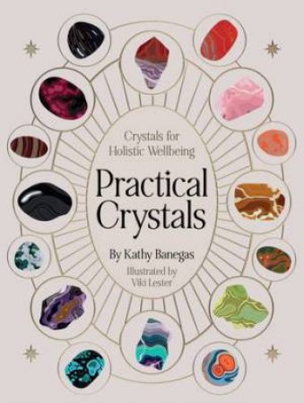 Practical Crystals by Kathy Banegas & Viki Lester