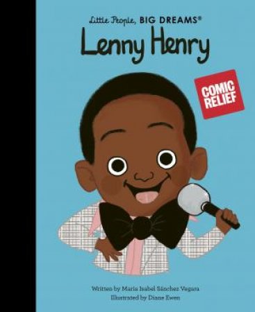 Lenny Henry (Little People, Big Dreams) by Maria Isabel Sanchez Vegara & Diane Ewen