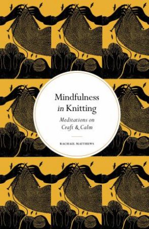 Mindfulness in Knitting by Rachael Matthews