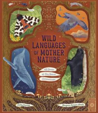 Wild Languages of Mother Nature: 48 Stories of How Nature Communicates by Margaux Samson Abadie & Gabby Dawnay