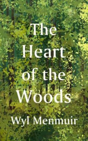 The Heart of the Woods by Wyl Menmuir