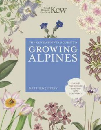 Kew Gardener's Guide to Growing Alpines by Royal Botanic Gardens Kew