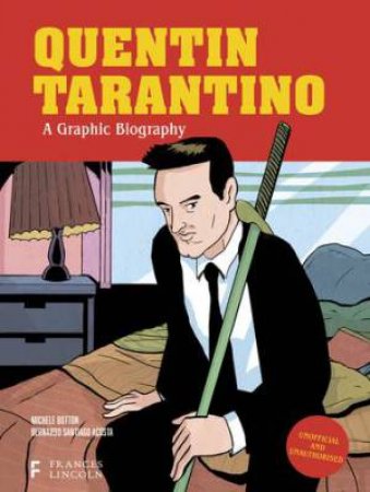 Quentin Tarantino: A Graphic Biography by Michele Botton & Bernardo Santiago Acosta