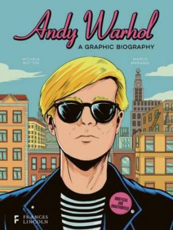 Andy Warhol: A Graphic Biography by Michele Botton & Marco Maraggi