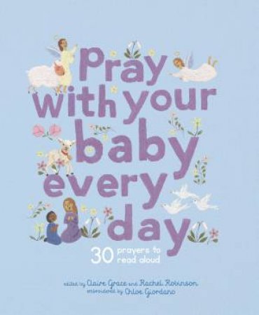 Pray With Your Baby Every Day by Chloe Giordano & Claire Grace