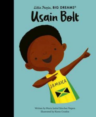 Usain Bolt (Little People, Big Dreams) by Maria Isabel Sanchez Vegara & Karen Crosbie