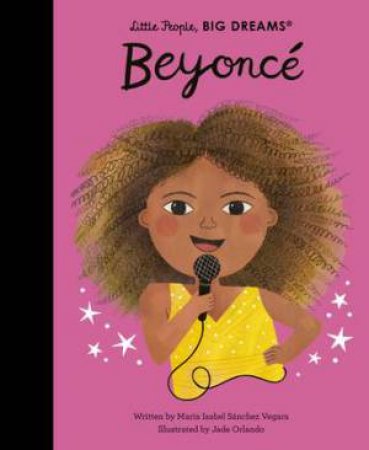 Beyonce (Little People, Big Dreams) by Maria Isabel Sanchez Vegara & Jade Orlando