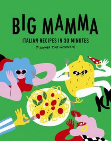 Big Mamma Italian Recipes in 30 Minutes by Big Mamma
