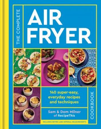 The Complete Air Fryer Cookbook by Samantha Milner & Dominic Milner