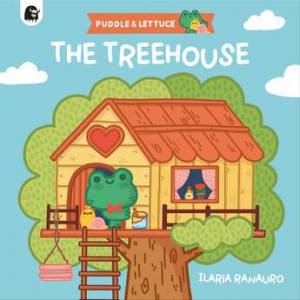 Puddle & Lettuce: The Treehouse by Ilaria Ranauro & Ilaria Ranauro