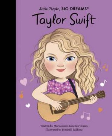 Little People, Big Dreams: Taylor Swift by Maria Isabel Sanchez Vegara & Josefina Schargorodsky