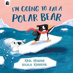 I'm Going to Eat a Polar Bear by Karl Newson & Nicola Kinnear