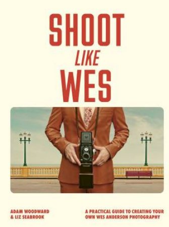 Shoot Like Wes by Adam Woodward