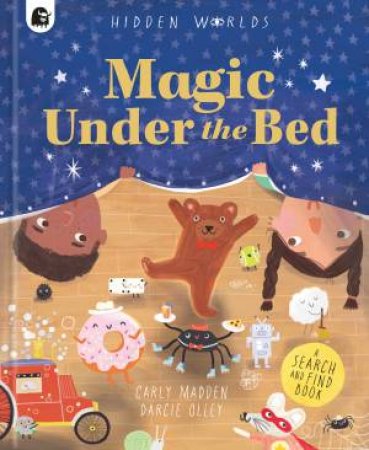 Hidden Worlds: Magic Under the Bed by Carly Madden & Darcie Olley