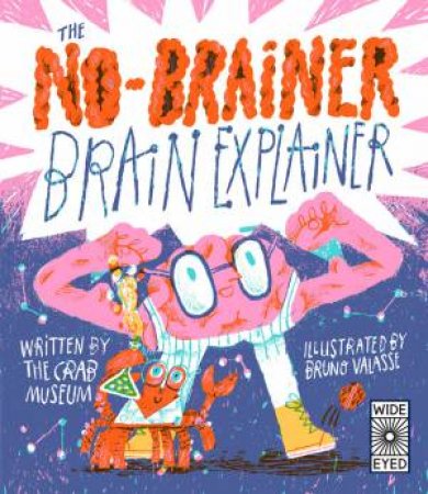 The No-Brainer Brain Explainer by Crab Museum & Bruno Valasse