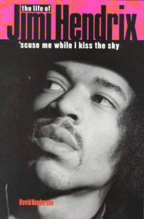 The Life Of Jimi Hendrix by David Henderson