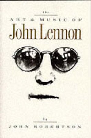 The Art And Music Of John Lennon by John Robertson
