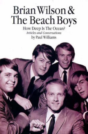 Brian Wilson & The Beach Boys: How Deep Is The Ocean by Paul Williams