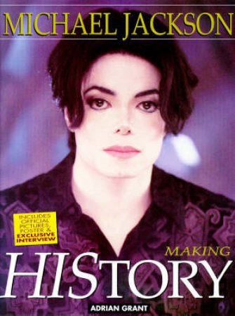 Michael Jackson: Making History by Adrian Grant