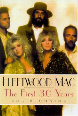 Fleetwood Mac: The First 30 Years by Bob Brunning