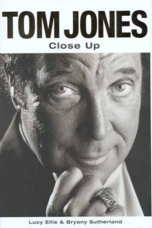 Tom Jones: Close Up by Lucy Ellis & Bryony Sutherland