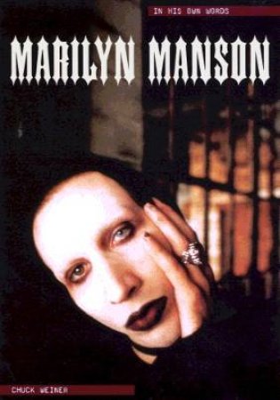 Marilyn Manson: In His Own Words by Chuck Weiner