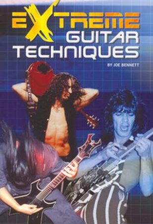 Extreme Guitar Techniques by Joe Bennett