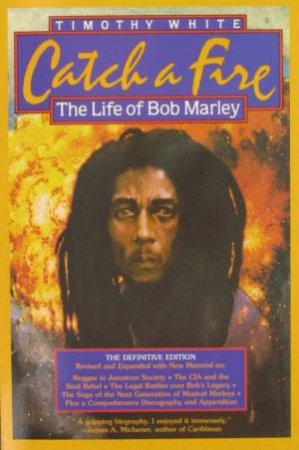 Catch A Fire: The Life Of Bob Marley by Timothy White