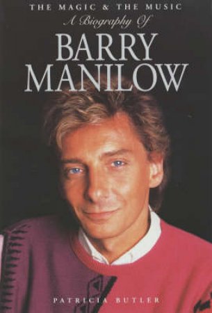 Barry Manilow: The Biography by Patricia Butler