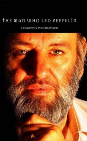 Peter Grant: The Man Who Led Zeppelin: A Biography by Chris Welch
