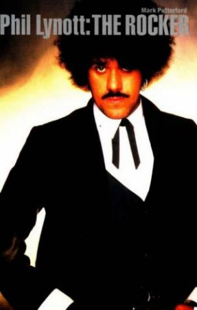 Phil Lynott: The Rocker by Mark Putterford