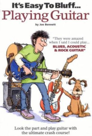 It's Easy To Bluff . . . Playing Guitar by Joe Bennett