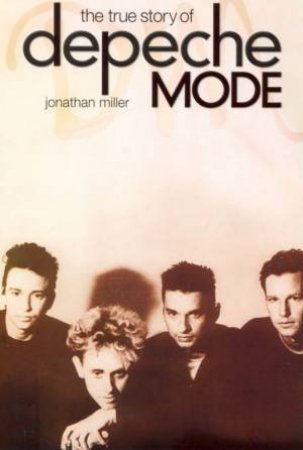 The True Story Of Depeche Mode by Jonathan Miller