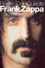 Electronic Don Quixote The Definitive Story Of Frank Zappa