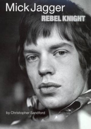 Mick Jagger: Rebel Knight by Chris Sanford