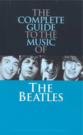 Complete Guide To The Music Of The Beatles by Robertson & Humphries