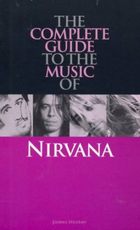 Complete Guide To The Music Of Nirvana by Mark Paytress