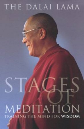 Stages Of Meditation: Training The Mind For Wisdom by The Dalai Lama