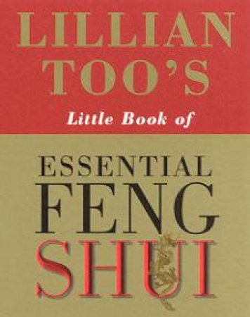 Lillian Too's Little Book Of Essential Feng Shui by Lillian Too