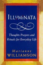 Illuminata Thoughts Prayers And Rituals For Everyday Life