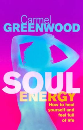 Soul Energy by Carmel Greenwood